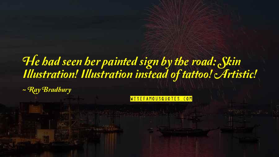 Zanesv Quotes By Ray Bradbury: He had seen her painted sign by the Zanesv Quotes By Ray Bradbury: He had seen her painted sign by the