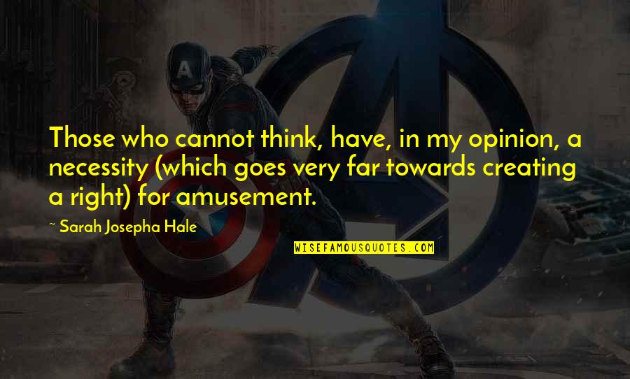 Zanette Recks Quotes By Sarah Josepha Hale: Those who cannot think, have, in my opinion, Zanette Recks Quotes By Sarah Josepha Hale: Those who cannot think, have, in my opinion,