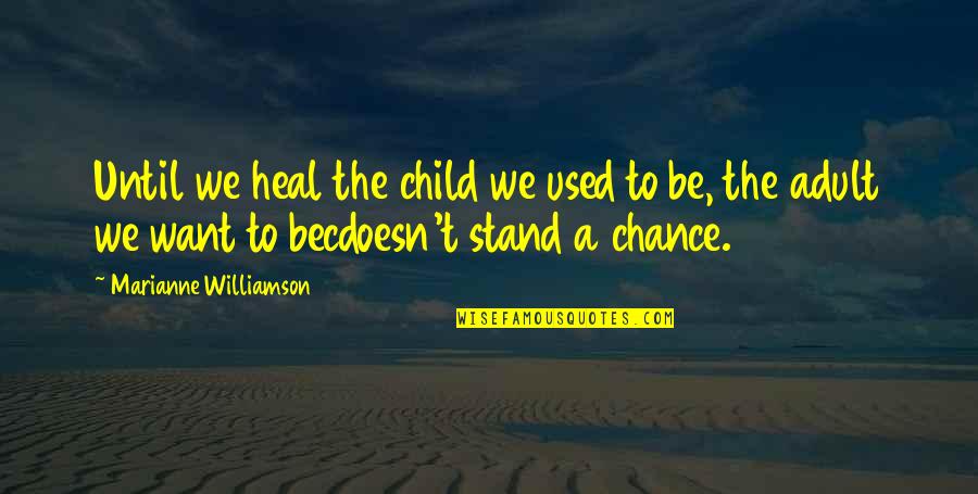 Zanetti School Quotes By Marianne Williamson: Until we heal the child we used to