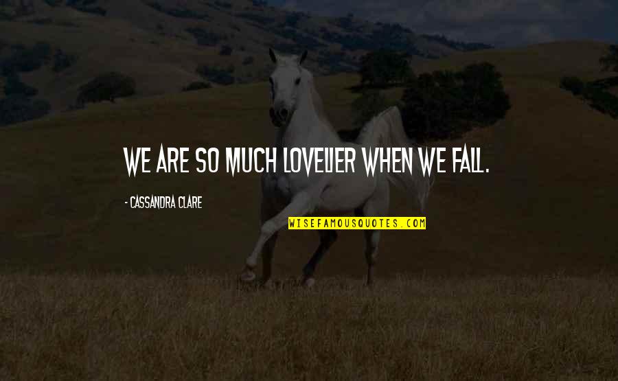 Zanetti Suits Quotes By Cassandra Clare: We are so much lovelier when we fall.