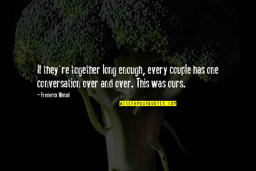 Zanganadas Quotes By Frederick Weisel: If they're together long enough, every couple has Zanganadas Quotes By Frederick Weisel: If they're together long enough, every couple has