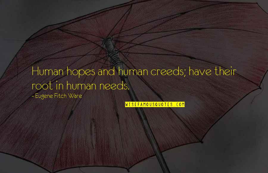 Zangen Van Quotes By Eugene Fitch Ware: Human hopes and human creeds; have their root