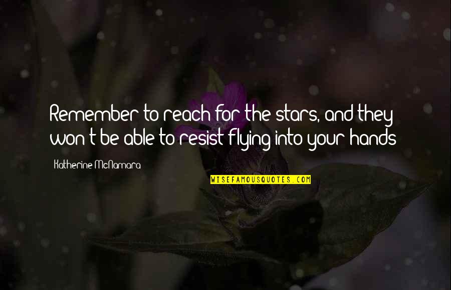 Zangen Van Quotes By Katherine McNamara: Remember to reach for the stars, and they