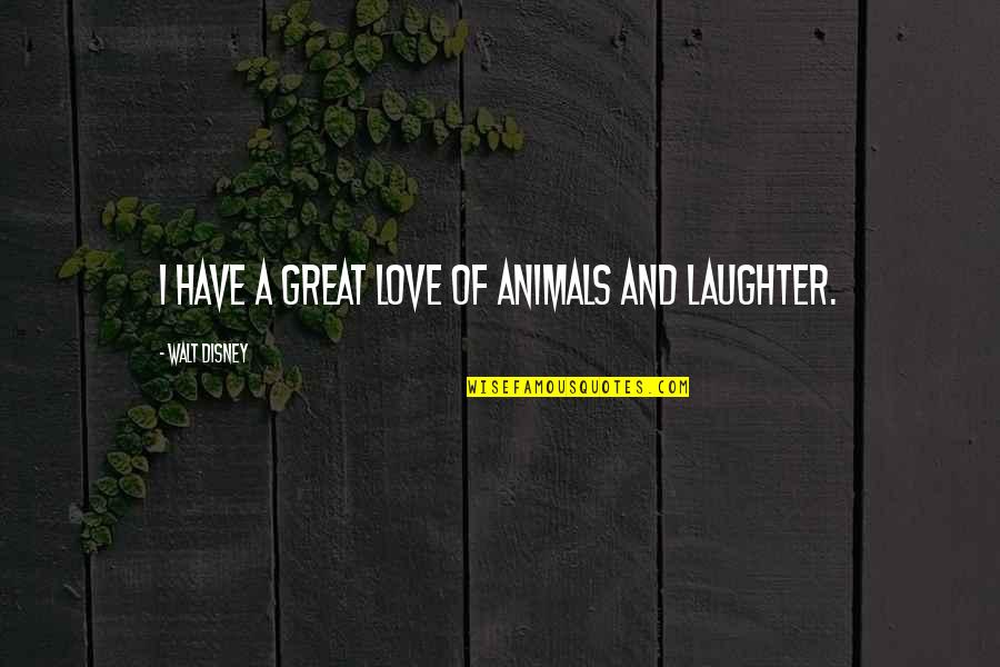 Zanger Tile Quotes By Walt Disney: I have a great love of animals and Zanger Tile Quotes By Walt Disney: I have a great love of animals and