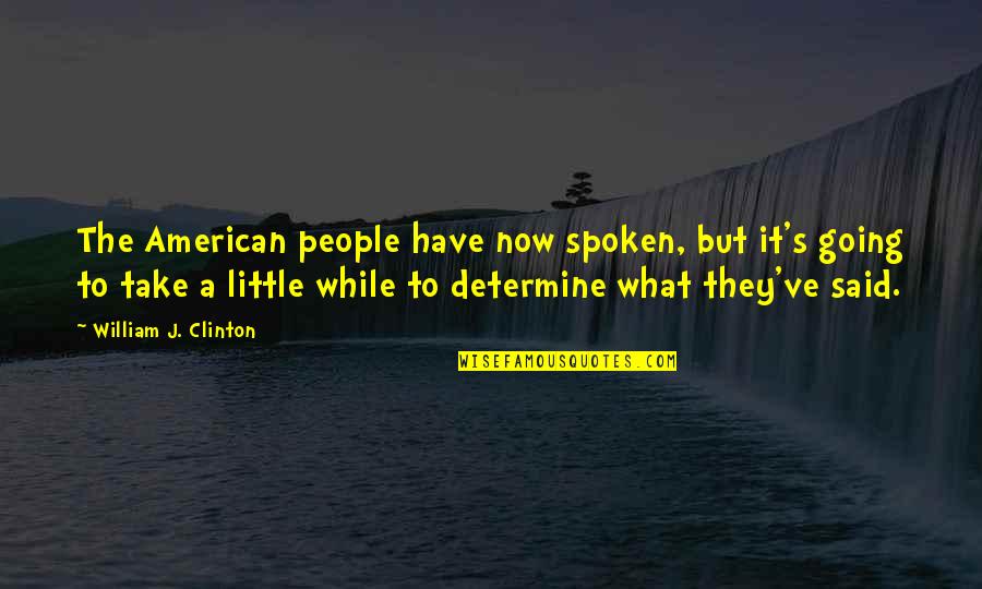 Zangerine Quotes By William J. Clinton: The American people have now spoken, but it's Zangerine Quotes By William J. Clinton: The American people have now spoken, but it's