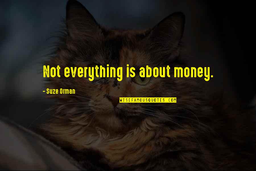 Zangger Family Quotes By Suze Orman: Not everything is about money.