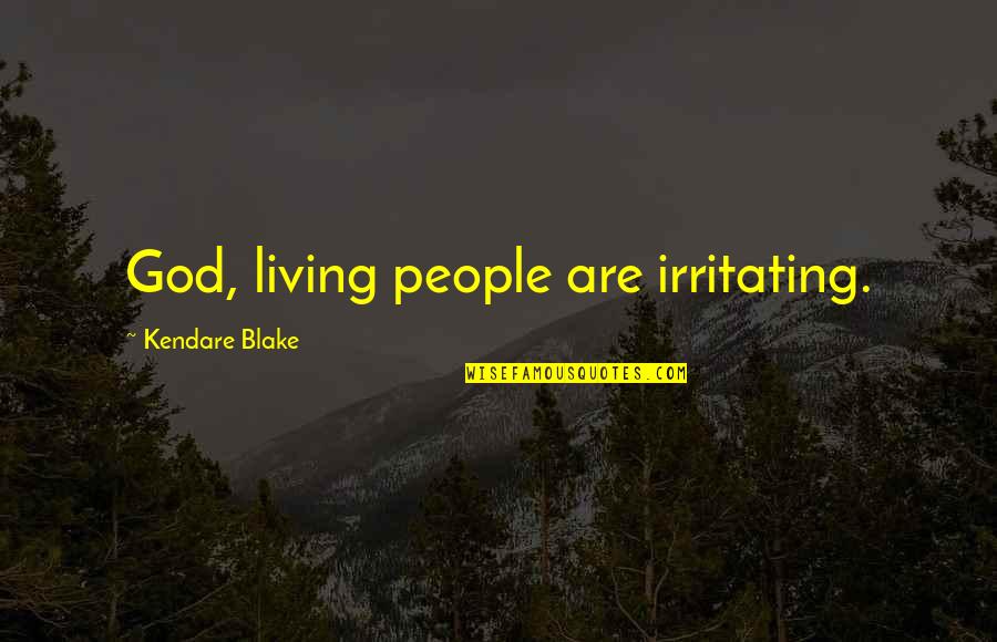 Zangiacomo Quotes By Kendare Blake: God, living people are irritating.