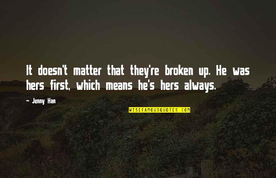 Zangmeister Portal Quotes By Jenny Han: It doesn't matter that they're broken up. He