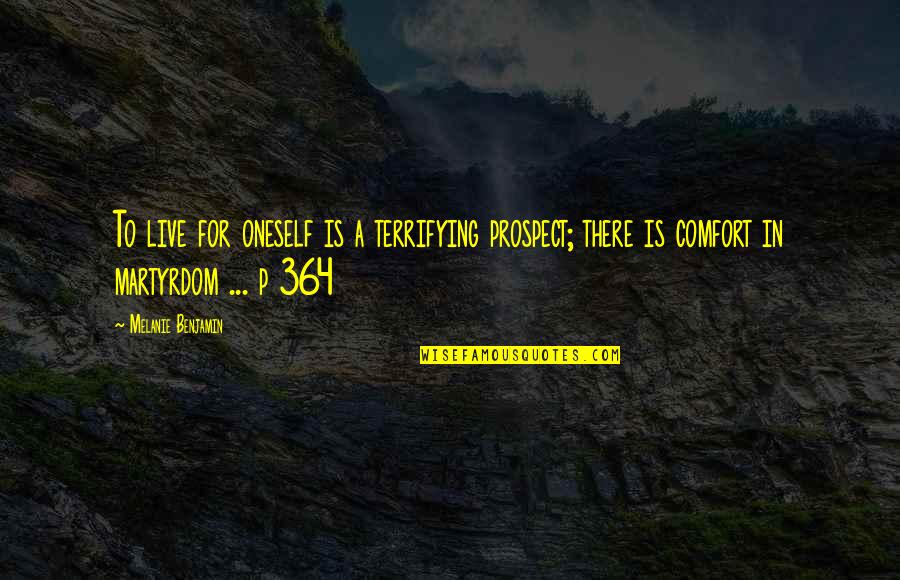 Zangrilli Engineering Quotes By Melanie Benjamin: To live for oneself is a terrifying prospect; Zangrilli Engineering Quotes By Melanie Benjamin: To live for oneself is a terrifying prospect;