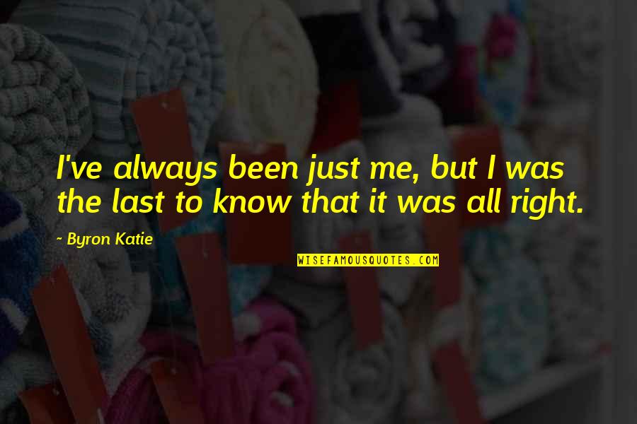 Zangwill Kamil Quotes By Byron Katie: I've always been just me, but I was