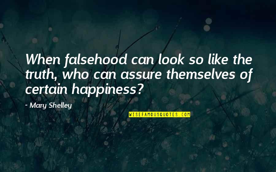 Zangwill Solutions Quotes By Mary Shelley: When falsehood can look so like the truth,