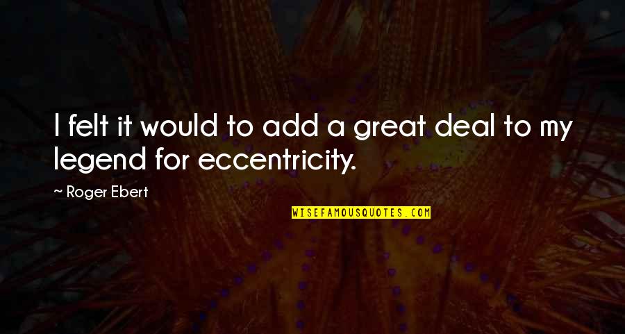 Zaniboni D2 Quotes By Roger Ebert: I felt it would to add a great