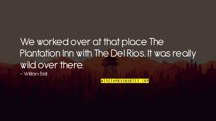 Zanies Lewiston Quotes By William Bell: We worked over at that place The Plantation Zanies Lewiston Quotes By William Bell: We worked over at that place The Plantation