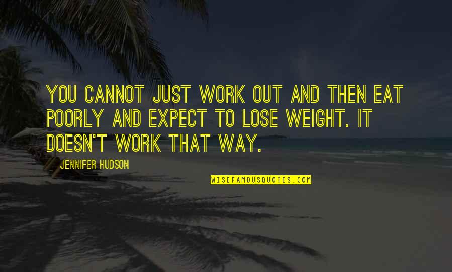 Zanikajace Quotes By Jennifer Hudson: You cannot just work out and then eat Zanikajace Quotes By Jennifer Hudson: You cannot just work out and then eat
