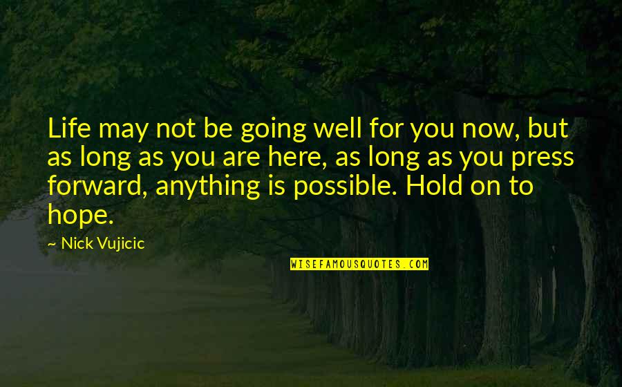 Zanimljivi Zadaci Quotes By Nick Vujicic: Life may not be going well for you Zanimljivi Zadaci Quotes By Nick Vujicic: Life may not be going well for you