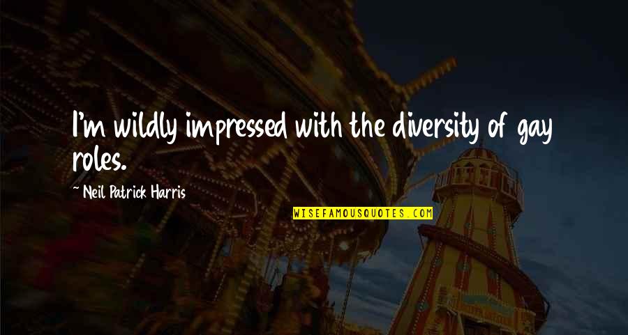 Zanjabil Regime Quotes By Neil Patrick Harris: I'm wildly impressed with the diversity of gay Zanjabil Regime Quotes By Neil Patrick Harris: I'm wildly impressed with the diversity of gay