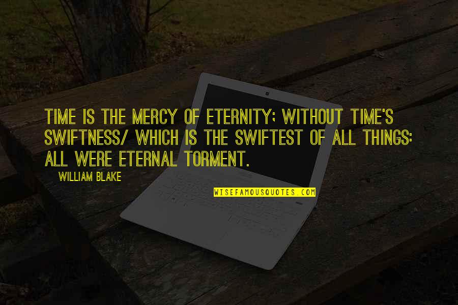 Zanjan Quotes By William Blake: Time is the mercy of Eternity; without Time's