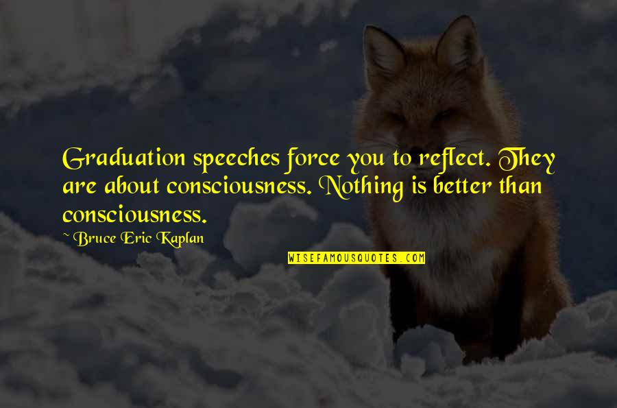 Zanjar Sinonimo Quotes By Bruce Eric Kaplan: Graduation speeches force you to reflect. They are