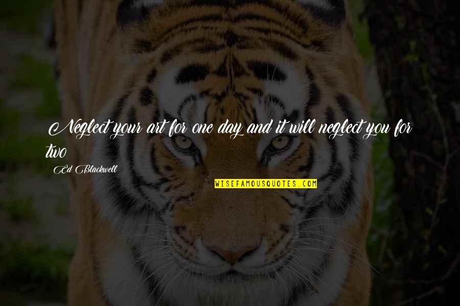 Zanjeer In English Quotes By Ed Blackwell: Neglect your art for one day and it