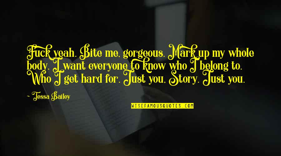 Zannah Lilith Quotes By Tessa Bailey: Fuck yeah. Bite me, gorgeous. Mark up my Zannah Lilith Quotes By Tessa Bailey: Fuck yeah. Bite me, gorgeous. Mark up my
