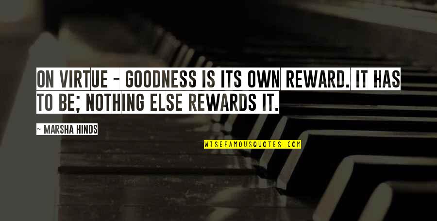 Zanner66 Quotes By Marsha Hinds: On Virtue - Goodness is its own reward.