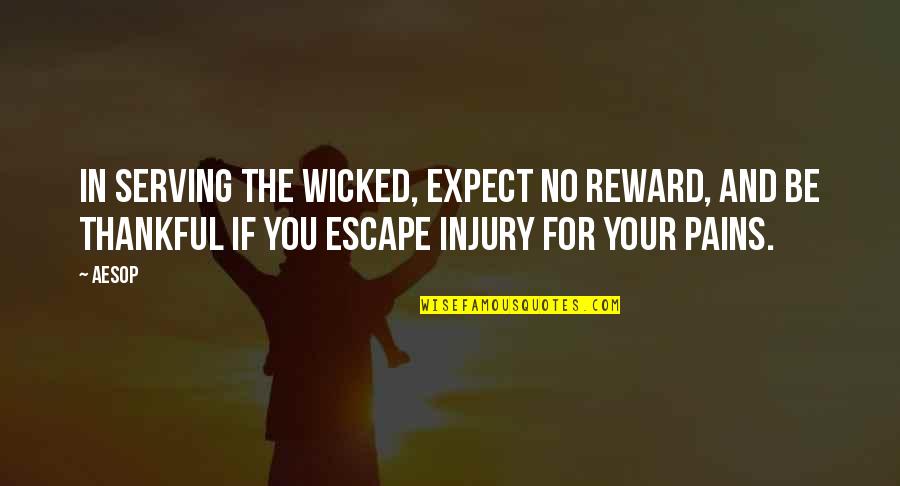 Zannetmek Quotes By Aesop: In serving the wicked, expect no reward, and
