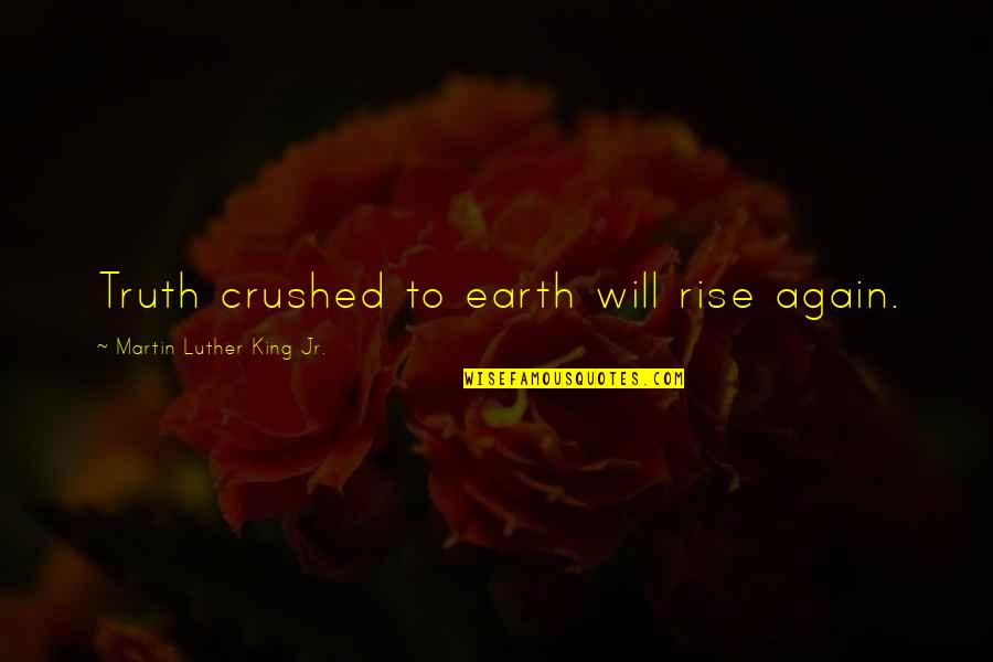 Zannetmek Quotes By Martin Luther King Jr.: Truth crushed to earth will rise again.