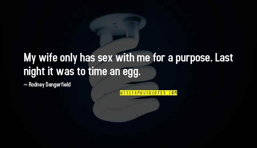 Zannino Quotes By Rodney Dangerfield: My wife only has sex with me for Zannino Quotes By Rodney Dangerfield: My wife only has sex with me for