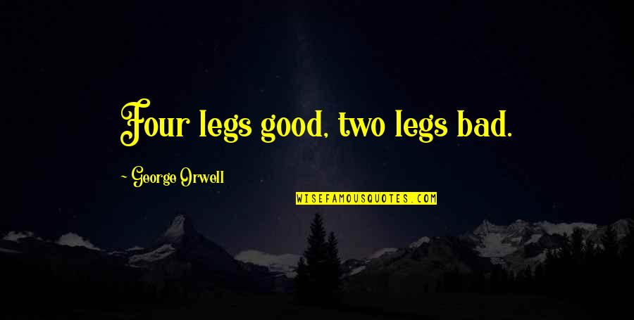 Zanninos Quotes By George Orwell: Four legs good, two legs bad.