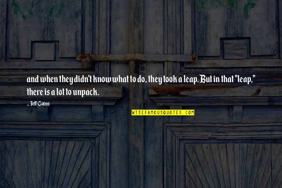 Zannoni Sucesiones Quotes By Jeff Goins: and when they didn't know what to do, Zannoni Sucesiones Quotes By Jeff Goins: and when they didn't know what to do,