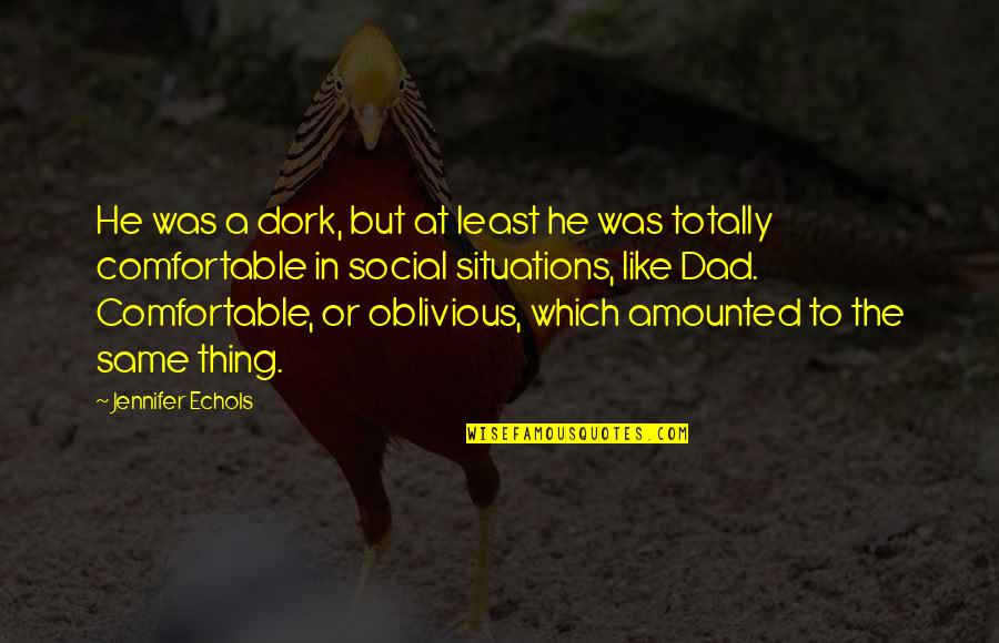 Zannoni Sucesiones Quotes By Jennifer Echols: He was a dork, but at least he Zannoni Sucesiones Quotes By Jennifer Echols: He was a dork, but at least he