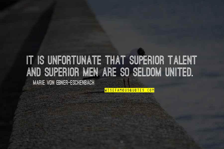 Zannoni Sucesiones Quotes By Marie Von Ebner-Eschenbach: It is unfortunate that superior talent and superior Zannoni Sucesiones Quotes By Marie Von Ebner-Eschenbach: It is unfortunate that superior talent and superior
