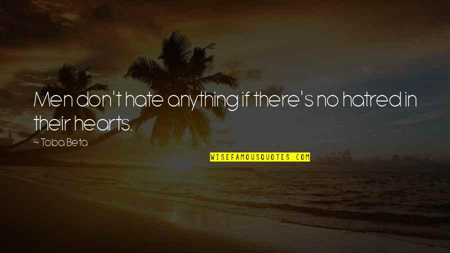 Zannonis Quotes By Toba Beta: Men don't hate anything if there's no hatred