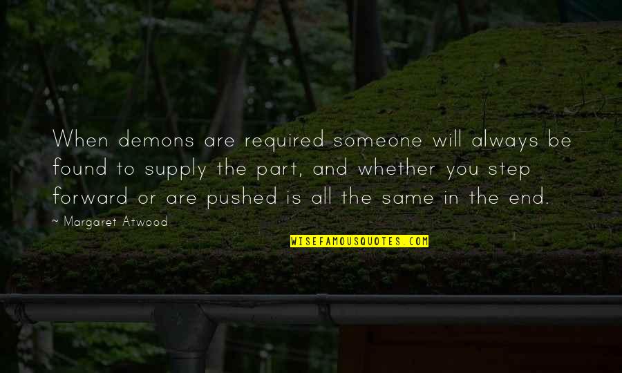 Zanny Bars Quotes By Margaret Atwood: When demons are required someone will always be