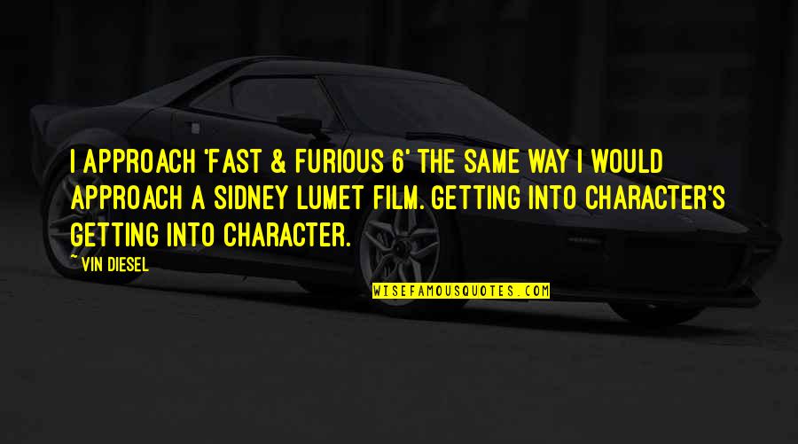 Zanny Quotes By Vin Diesel: I approach 'Fast & Furious 6' the same