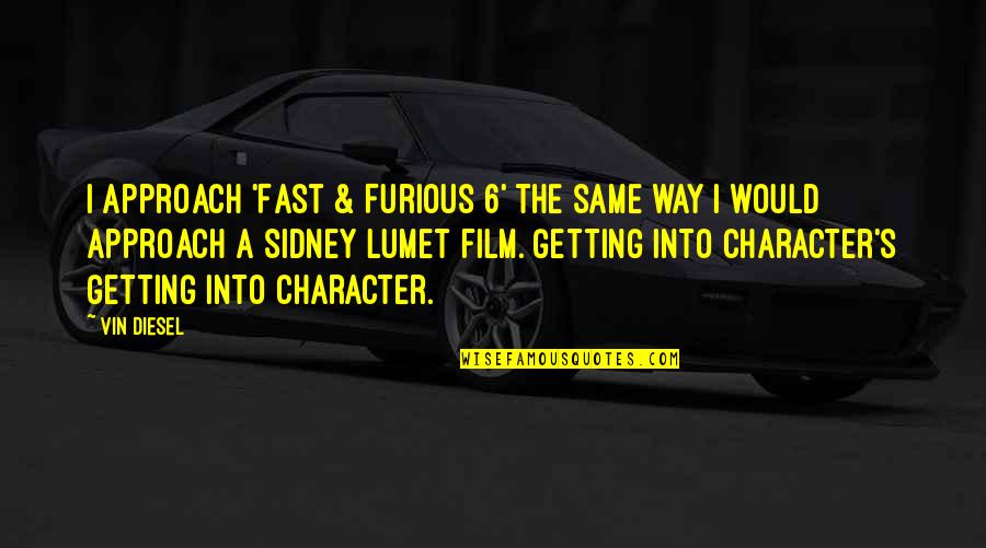Zanny Quotes By Vin Diesel: I approach 'Fast & Furious 6' the same Zanny Quotes By Vin Diesel: I approach 'Fast & Furious 6' the same