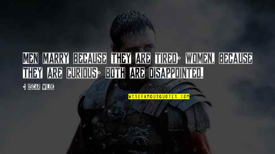 Zanobi Machiavelli Quotes By Oscar Wilde: Men marry because they are tired; women, because Zanobi Machiavelli Quotes By Oscar Wilde: Men marry because they are tired; women, because