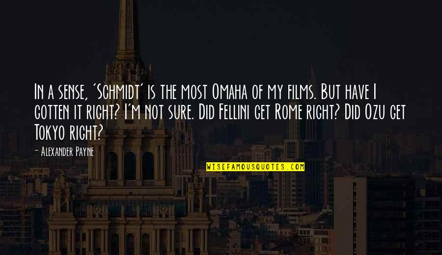 Zanolas Quotes By Alexander Payne: In a sense, 'Schmidt' is the most Omaha Zanolas Quotes By Alexander Payne: In a sense, 'Schmidt' is the most Omaha
