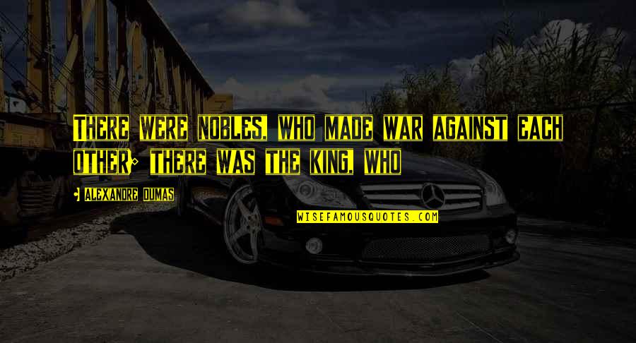 Zanolas Quotes By Alexandre Dumas: There were nobles, who made war against each