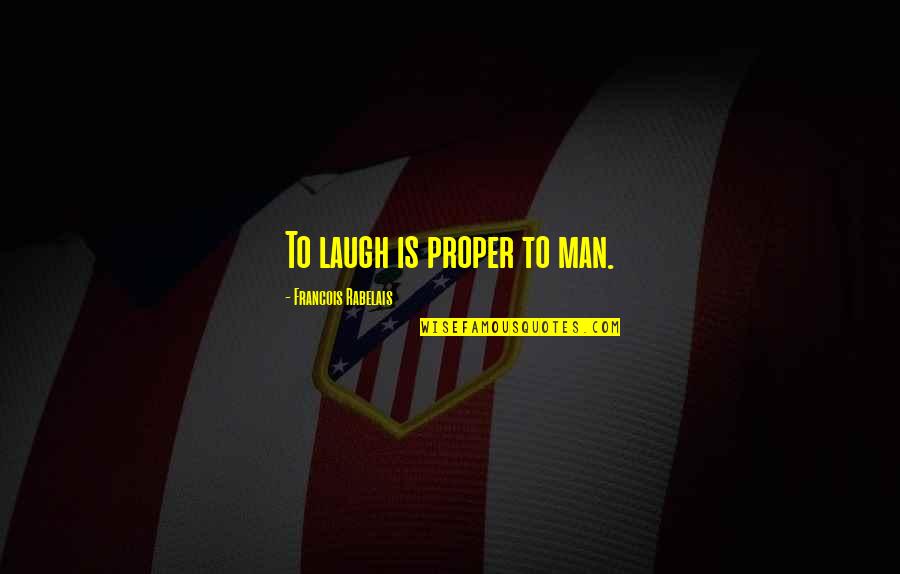 Zanon Group Quotes By Francois Rabelais: To laugh is proper to man. Zanon Group Quotes By Francois Rabelais: To laugh is proper to man.