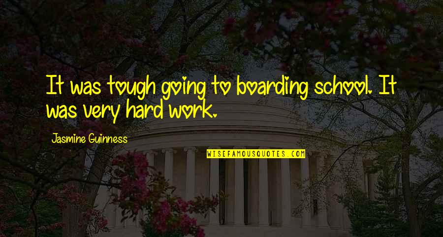 Zanon Group Quotes By Jasmine Guinness: It was tough going to boarding school. It Zanon Group Quotes By Jasmine Guinness: It was tough going to boarding school. It