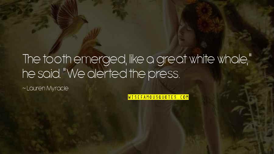 Zanotta Leonardo Quotes By Lauren Myracle: The tooth emerged, like a great white whale,"