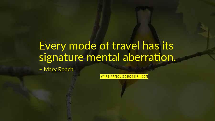 Zanottos Quotes By Mary Roach: Every mode of travel has its signature mental