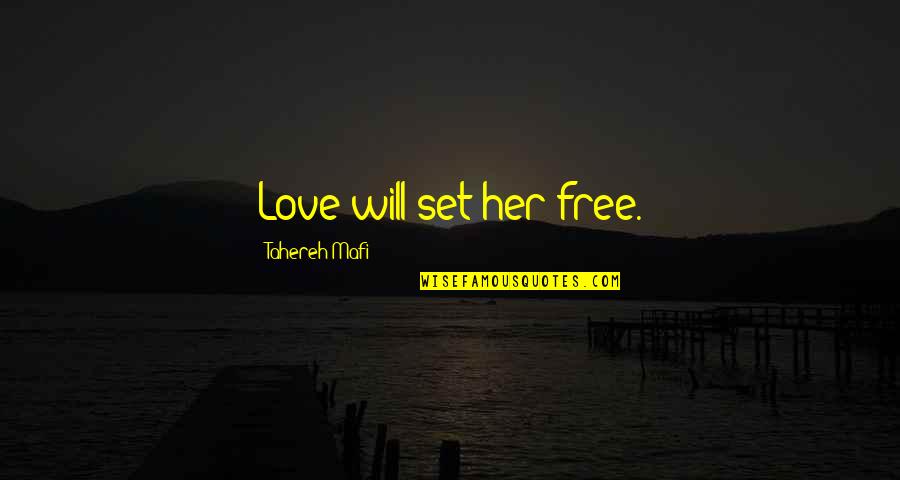 Zanouba Quotes By Tahereh Mafi: Love will set her free.