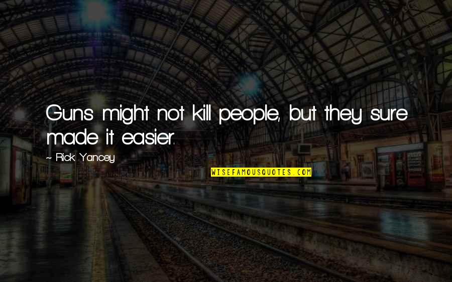 Zantengel Quotes By Rick Yancey: Guns might not kill people, but they sure