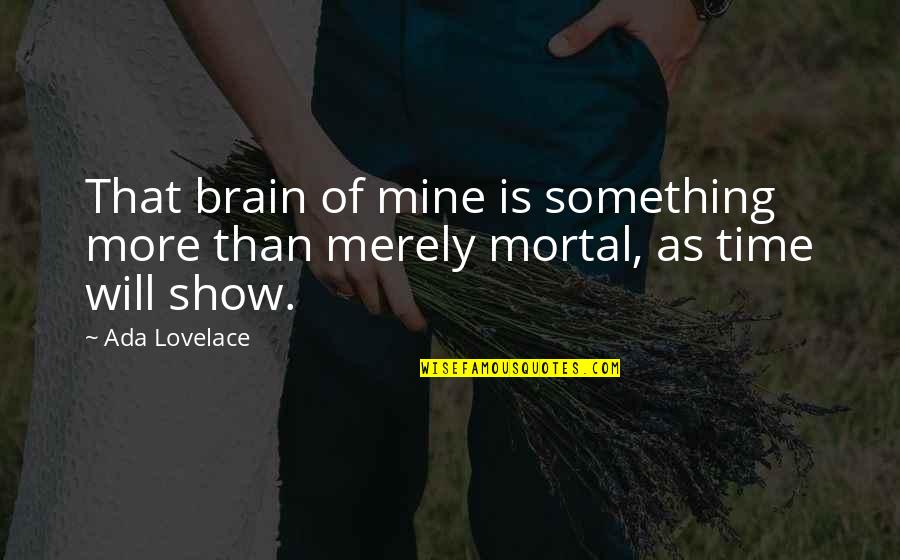 Zantistat Quotes By Ada Lovelace: That brain of mine is something more than
