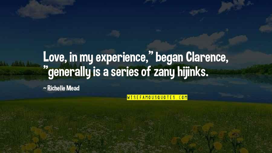 Zany Love Quotes By Richelle Mead: Love, in my experience," began Clarence, "generally is