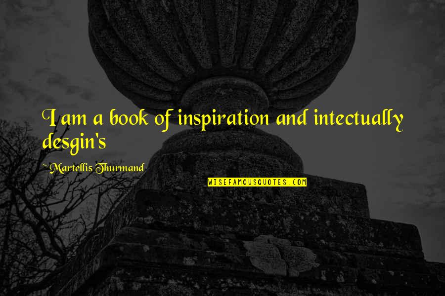 Zanzibar Quotes By Martellis Thurmand: I am a book of inspiration and intectually