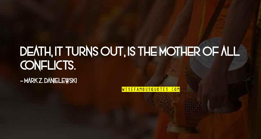 Zao Quotes By Mark Z. Danielewski: Death, it turns out, is the mother of Zao Quotes By Mark Z. Danielewski: Death, it turns out, is the mother of