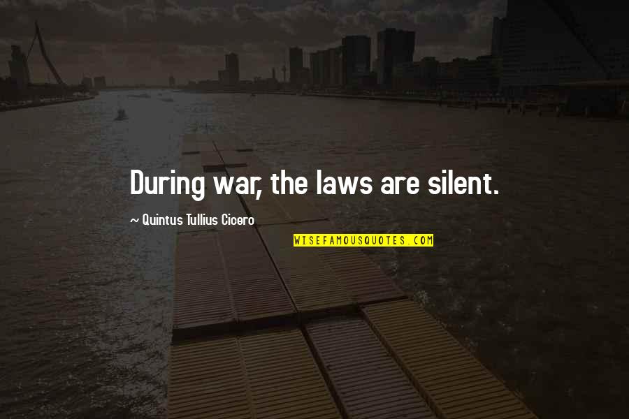 Zaostala Potrazivanja Quotes By Quintus Tullius Cicero: During war, the laws are silent. Zaostala Potrazivanja Quotes By Quintus Tullius Cicero: During war, the laws are silent.